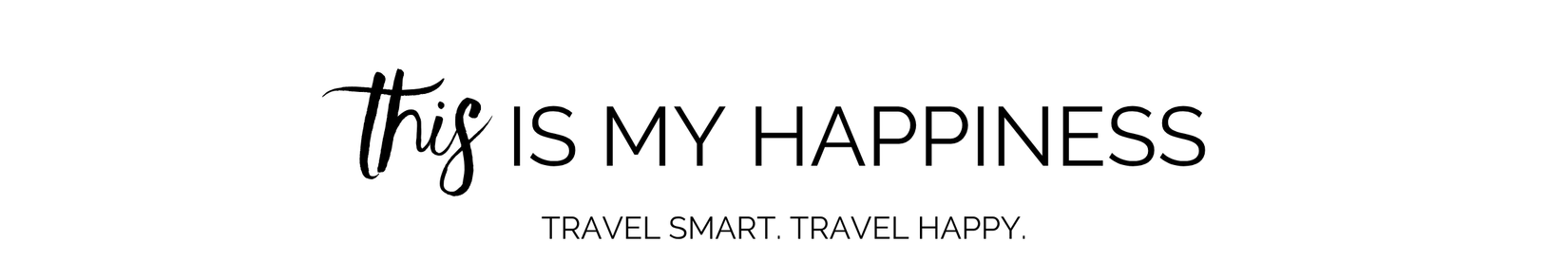 This Is My Happiness - TRAVEL SMART, TRAVEL HAPPY